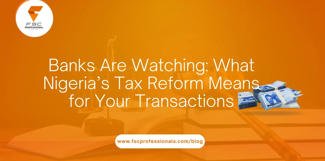 Banks Are Watching: What Nigeria’s Tax Reform Means for Your Transactions