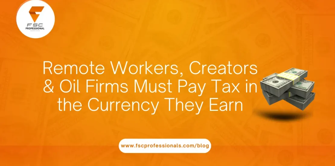 Remote Workers, Creators & Oil Firms Must Pay Tax in the Currency They Earn