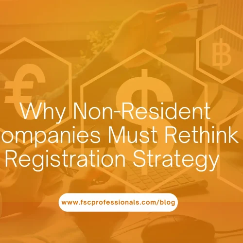Why Non-Resident Companies Must Rethink Registration Strategy
