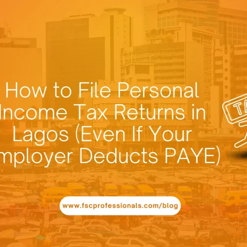 How to File Personal Income Tax Returns in Lagos (Even If Your Employer Deducts PAYE)