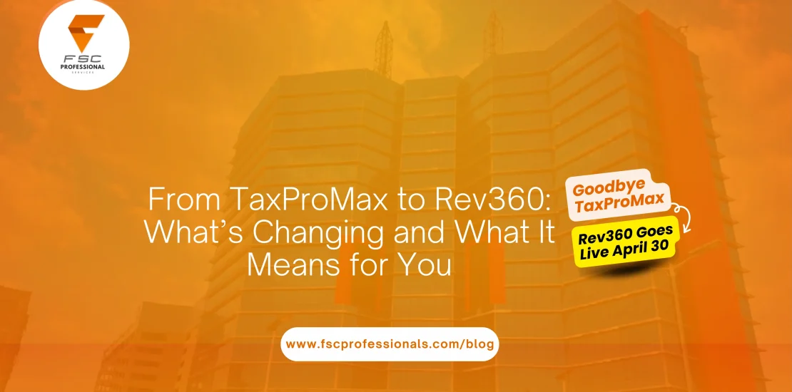 From TaxProMax to Rev360 What’s Changing and What It Means for You